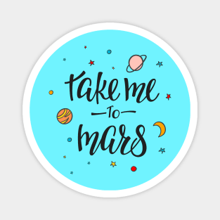 Take Me To Mars Cute Space Lover Quote - Adventure Lover Magnet